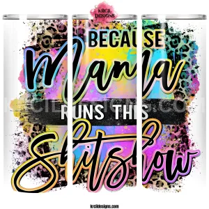 Because Mama Runs This Shitshow! Sassy Mom Tumblers