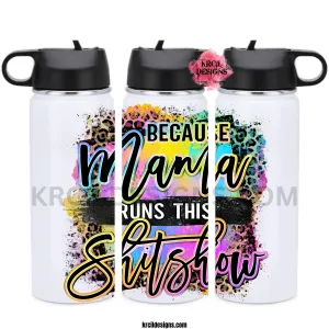 Because Mama Runs This Shitshow! Sassy Mom Water Bottles