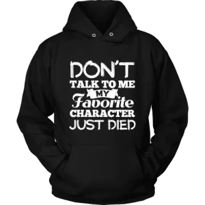 Don't talk to me my favorite character just died Hoodie